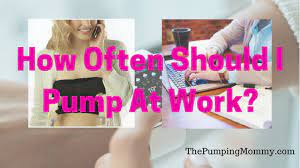 How Often Should I Pump At Work The Pumping Mommy