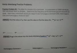 Therefore, the number of heterozygous individuals (aa) is equal to 2 pq which equals 2 × 0.19 × 0.81 = 0.31 or 31%. Solved Hardy Weinberg Practice Problems Practice Problem Chegg Com