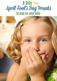 I've gathered up a list of my favorite april fools day many of these pranks are super easy to pull off and will make your child laugh, hopefully! 8 Silly April Fools Pranks To Play On Your Kids
