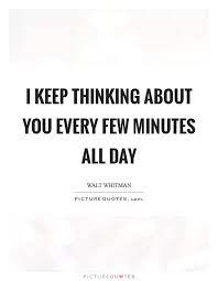 I Keep Thinking About You Every Few Minutes All Day Picture Quotes