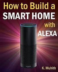 Alexa Echo Dot How To Build A Smart Home With Alexa Step By Step Guide To Install And Control Smart Home Devices W Smart Home Smart Home Security Alexa Echo