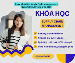 Share Khóa Học Supply Chain Management - Quản Trị Chuỗi Cung Ứng 2024