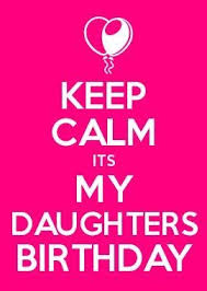 Birthday Message For My Daughter Keep Calm It S My Daughters Birthday Birthday Quotes For Daughter Happy Birthday Daughter Birthday Quotes Kids