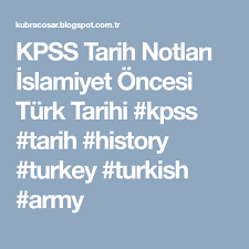 kpss tarih notlari islamiyet oncesi turk tarihi kpss tarih history turkey turkish army tarih turkler egitim