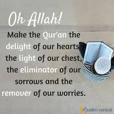 O Allah Make The Qur An The Delight Of Our Hearts The Light Of Our Chest The Eliminator Of Our Sorrows And The Remover Of Our Worr Quran Allah How To Remove
