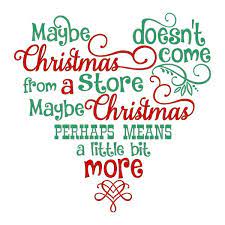 Maybe christmas, he thought, doesn't come from a store. Maybe Christmas Doesn T Come From A Store Cuttable Designs Christmas Svg Files Christmas Clipart Christmas Vinyl