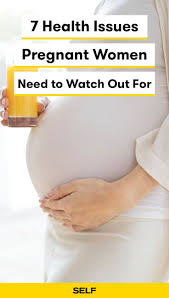 7 Health Issues Pregnant Women Need To Watch Out For Pregnant Women Food For Pregnant Women Pregnant