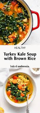 Turkey Kale Soup With Brown Rice Baked Ambrosia Recipe In 2020 Kale Soup Kale Soup Healthy Ground Turkey Soup
