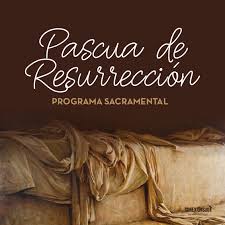 ¿por qué la resurrección de jesús es importante para nosotros? Programa Sacramental De Pascua De Resurreccion Conexion Sud