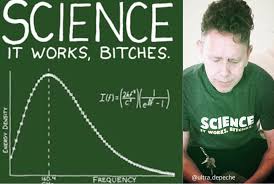 Image result for "science it works bitches"