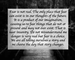 It is a product of our imagination, causing us to fear things that do not at. Quotes About Fear After Earth 20 Quotes