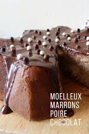 Moelleux Aux Marrons Et Aux Poires Une Recette Parfaite Pour Le Gouter Poire Au Chocolat Desserts Marrons Moelleux