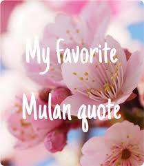 Find and follow posts tagged mulan quote on tumblr. Favorite Mulan Quote Disney Amino