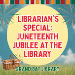 Librarian’s Special: Juneteenth Jubilee at the Library