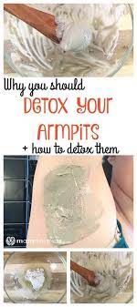 Why You Should Detox Your Armpits And How To Detox Them Detox Your Armpits Armpit Detox Detox