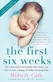The First Six Weeks The Tried And Tested Guide That Shows You How To Have A Happy Healthy Sleeping Baby Ebook Cath Midwife Amazon In Kindle Store