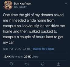One Time The Girl Of My Dreams Asked Me If I Needed A Ride Home From