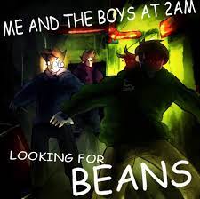 Me and the boys at 2am looking for beans. Me And The Boys At 2am Looking For Beans Eddsworld Amino