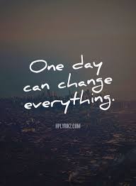 One Day Can Change Everything Inspiring Brookerothman Lovelife Inspirational Quotes Quotes Inspirational Bible Quotes