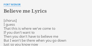 This opens in a new window. Believe Me Lyrics