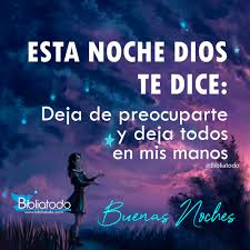 Les deseo con amor una feliz noche; Esta Noche Dios Te Dice Deja De Preocuparte Y Deja Todos En Mis Manos Imagenes Cristianas