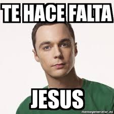 Meme Sheldon Cooper Te Hace Falta Jesus 12143408