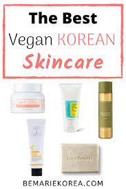Best Vegan Korean Skincare Brands Products Guide To Vegan Brands Korean Skincare Vegan Skincare Skin Care