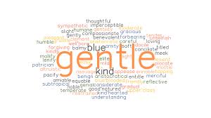 Not expensively and with a poor quality. Gentle Synonyms And Related Words What Is Another Word For Gentle Grammartop Com