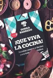 Consiente a tu familia, cocina algo diferente todos los días | compra en línea los ingredientes. Que Viva La Cocina El Libro De Gorka Barredo Ya Esta A La Venta
