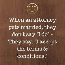 Explore our collection of motivational and famous quotes by authors you funny lawyer quotes. What Happens When An Attorney Gets Married Check It Out Quotes Attorney Law Quotes Lawyer Jokes Legal Humor