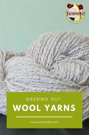 Geeking Out Wool Yarn Yarnworker Know How For The Rigid