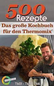 Im sommer schmeckt er direkt aus dem kühlschrank wunderbar frisch und ganz besonders gut, schmeckt er mit einem klecks frisch geschlagener sahne mit einem wiiiinzigen schluck limoncello. 500 Rezepte Das Grosse Kochbuch Fur Den Thermomix Wunderkessel Tm31 Tm5 Tm6 Ebook Wunderkessel Amazon De Kindle Shop