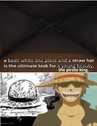 The answer is actually really simple, and it's because luffy looks almost identical to a young roger. A Basic Wtiite Cne Pice And A Straw Hat Is The Ultimate Look For A Voun Ecauty The Pirate King Laughs In Gol D Roger Anime Meme On Me Me