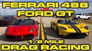 Like the 911, there's seemingly a mustang for every buyer. Ford Vs Ferrari Ford Gt Vs Ferrari 488 Drag Racing Down The 1 2 Mile At Wannagofast Youtube