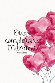 Gioiosacosa Auguri Di Buon Compleanno Mamma Con Amore Dai Tuoi Figli Fiori E Baci Per Te R Buon Compleanno Buon Compleanno Mamma Biglietti Di Buon Compleanno