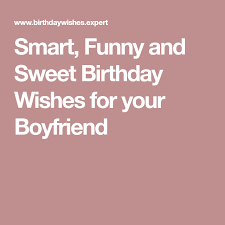 Boyfriend Sweet Birthday Message For Him Smart Happy Birthday Wishes For Your Boyfriend Birthday Wishes For Boyfriend Birthday Message For Boyfriend Birthday Wishes