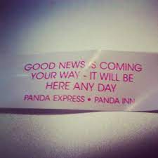 Fortune Cookie Says Good News Is Coming Your Way It Will Be Here Any Day Fortune Cookie Wise Words Sting Like A Bee