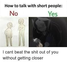 Meme about picture related to people, short, talk and how, and belongs to categories cartoons, silly, trolling, etc. How To Talk With Short People Yes Anime Meme On Astrologymemes Com