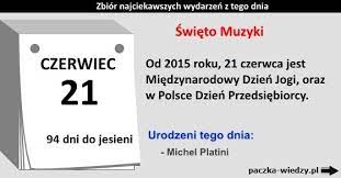 Today's june 21st, first day of summer. 21 Czerwca Ciekawostki Zbior Najciekawszych Wydarzen