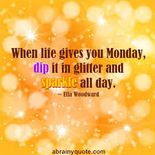 Collection by torie herring ellison • last updated 4 weeks ago. Sunday Quotes Glitter Images Ella Woodward Quotes On Dip Your Monday In Glitter Abrainyquote Dogtrainingobedienceschool Com