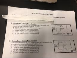 Initial ph before any titrant has been added c. Acid Base Titration Worksheet Following Titrations Chegg Com