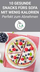 Snacks Mit Wenig Kalorien 10 Sommer Rezepte Zum Abnehmen Wenig Kalorien Kalorienarme Snacks Snacks