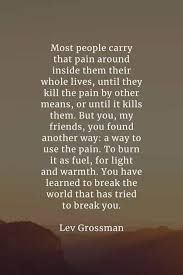 Those with a grateful mindset tend to see the message in the mess. 55 Pain Quotes And Sayings About Life That Ll Make You Wiser
