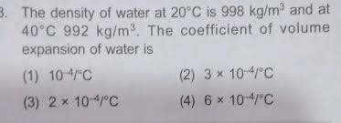 Add 20° water to a measured volume in the cylinder. 3 The Density Of Water At 20 C Is 998 Kg M And At 40 C 992 Kg M3 The Coefficient Of Volume Expansion Of Water Is 1 10 41 C 2 3 X 10 41 C 3 2 X 10 4 C 4 6 X 10 41 C