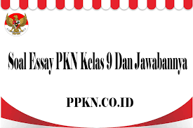 Soal Essay Pkn Kelas 9 Dan Jawabannya