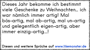 Dieses Jahr Bekomme Ich Bestimmt Viele Geschenke Zu Weihnachten Ich War Namlich Immer Artig Mal Bos Artig Mal Ab Tolle Spruche Und Zitate Auf Www Likemonster De