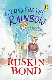 Somewhere in lifethere must be someoneto take your handand share the torrid day.without the touch of friendshipthere is no life. Looking For The Rainbow My Years With Daddy By Ruskin Bond