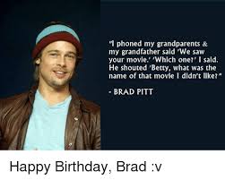 Via Me Me Brad Pitt Happy Birthday Meme Memes