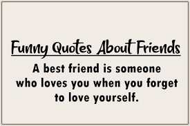 And i'm making fun of myself. 80 Funny Quotes About Friends That S Make Smile You Boom Sumo