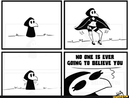 No One Is Ever Going To Believe You